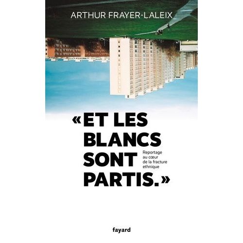 Et Les Blancs Sont Partis - Reportage Au Coeur De La Fracture Ethnique