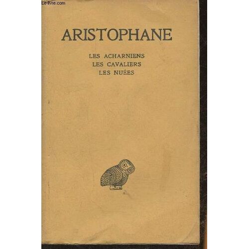 Aristophane Tome I: Les Acharniens- Les Cavaliers- Les Nuées