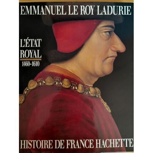 L'etat Royal, 1460-1610, Emmanuel Le Roy Ladurie : 1 Beau Livre Illustré