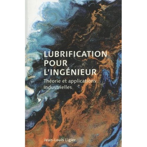 Lubrification Pour L'ingénieur - Théorie Et Applications Industrielles