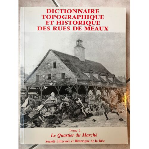 Dictionnaire Topographique Et Historique Des Rue De Meaux / Tome 2 / Le Quartier Du Marché