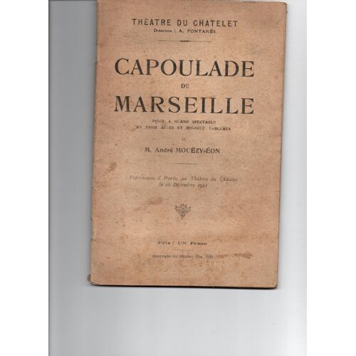 Capoulade De Marseille, Pièce Représentée À Paris Au Théâtre Du Chatelet Le 16 Décembre 1922, Par André Mouëzy-Eon, 1922