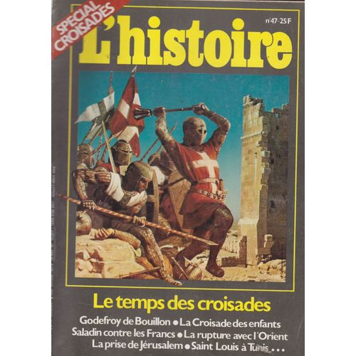 L Histoire N° 47 Special Croisades . Godefroy De Bouillon . La Croisade Des Enfants . Saladin