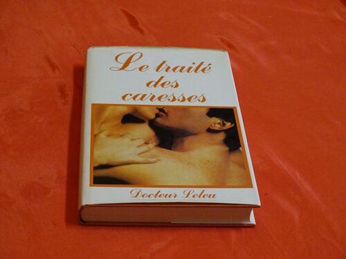 Le Traite Des Caresses . . . Docteur Leleu . . . France Loisirs 1984 .