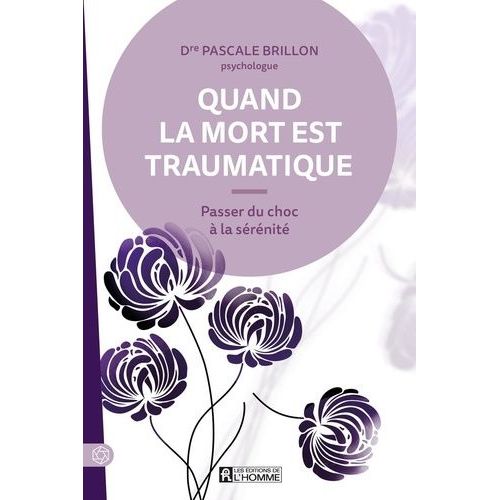 Quand La Mort Est Traumatique - Passer Du Choc À La Sérénité
