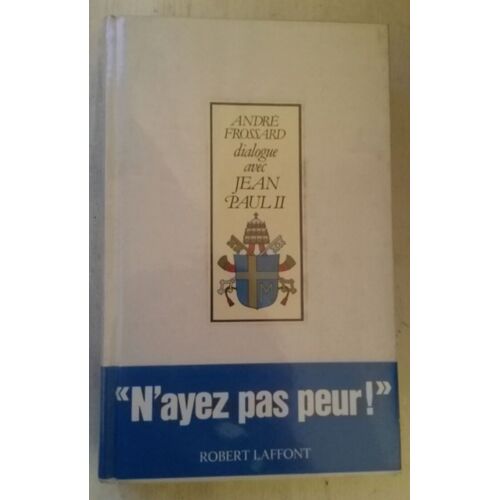 N Ayez Pas Peur ! André Fossard Dialogue Avec Jean Paul Ii