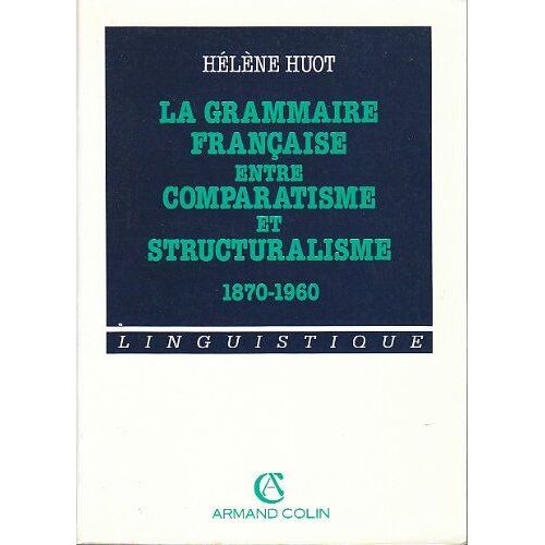 La Grammaire Française Entre Comparatisme Et Structuralisme - 1870-1960