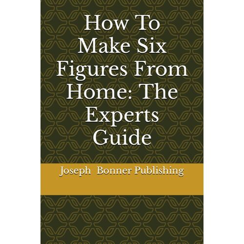 How To Make Six Figures From Home: The Experts Guide