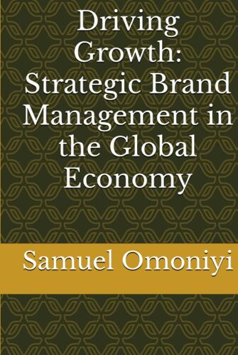 Driving Growth: Strategic Brand Management In The Global Economy