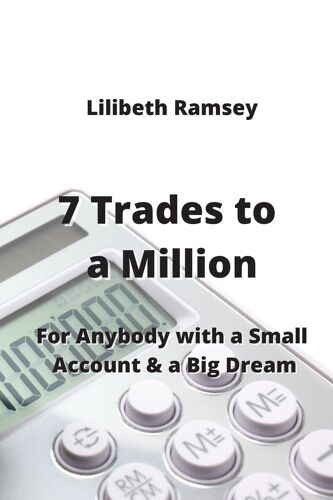 7 Trades To A Million: For Anybody With A Small Account & A Big Dream