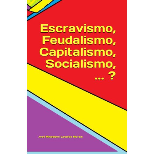 Escravismo, Feudalismo, Capitalismo, Socialismo, ... ? (Portuguese Edition)