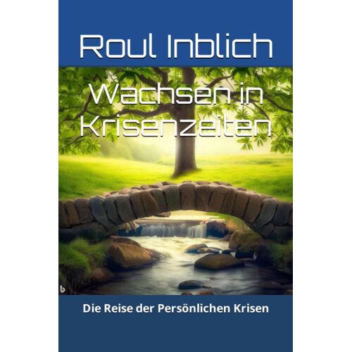 Wachsen In Krisenzeiten: Die Reise Der Persönlichen Krisen (Mentale Stärke In Krisenzeiten) (German Edition)