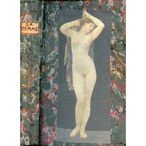 Histoire Naturelle De La Femme, Suivie D Un Traité D Hygène Appliquée À Son Régime Physique Et Moral Aux Différentes Époques De La Vie - Tome Premier Iime Section.