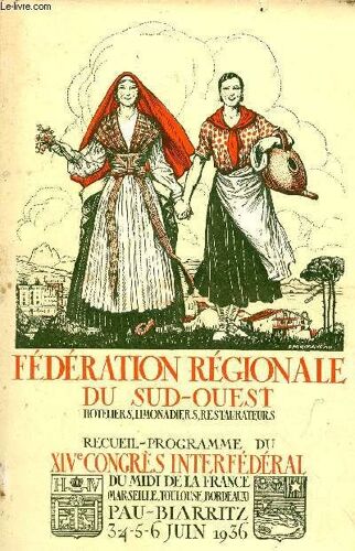 Fédération Régionale Du Sud-Ouest Hoteliers, Limonadiers, Restaurateurs - Recueil Programme Du Xive Congrès Interfédéral Du Midi De La France (Marseille, Toulouse, Bordeaux) Pau - Biarritz 3-4-5-6(...)