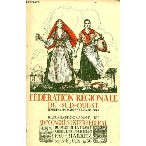 Fédération Régionale Du Sud-Ouest Hoteliers, Limonadiers, Restaurateurs - Recueil Programme Du Xive Congrès Interfédéral Du Midi De La France (Marseille, Toulouse, Bordeaux) Pau - Biarritz 3-4-5-6(...)