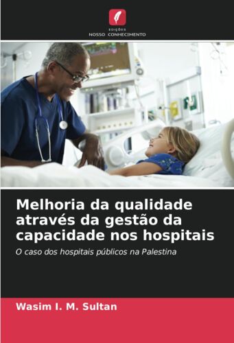 Melhoria Da Qualidade Através Da Gestão Da Capacidade Nos Hospitais