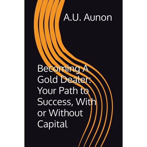 Becoming A Gold Dealer: Your Path To Success, With Or Without Capital