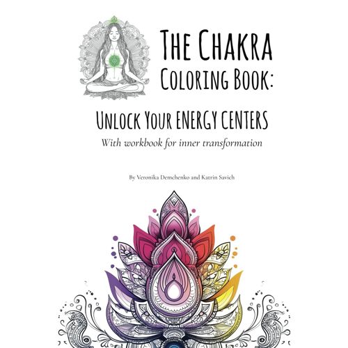 The Chakra Coloring Book: Unlock Your Energy Centers. With Workbook For Inner Transformation