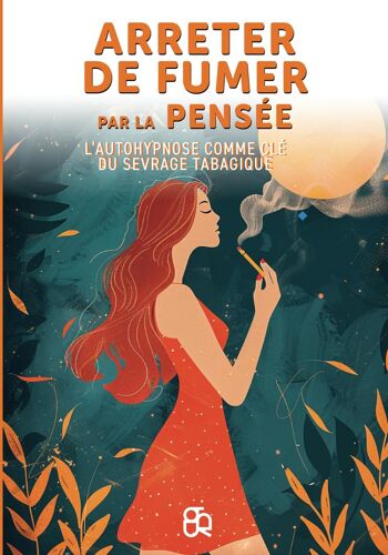 Arréter De Fumer Par La Pensée: L'autohypnose Comme Clé Du Sevrage Tabagique