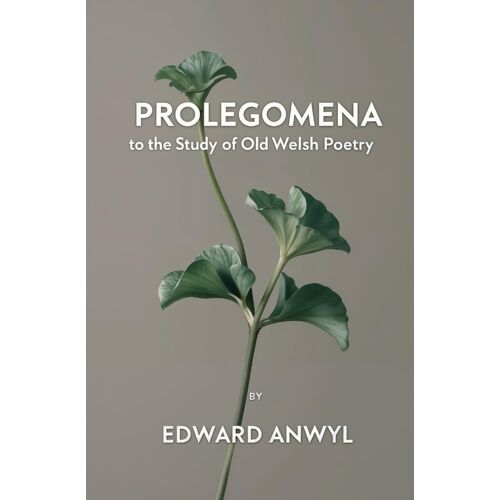 Prolegomena To The Study Of Old Welsh Poetry