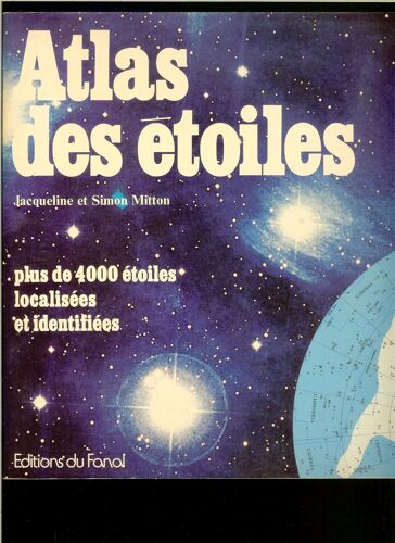 Atlas Des Etoiles. Plus De 4000 Étoiles Localisées Et Identifiées. Cartographie Des Cieux Étoilés, Les Constellations, Nomenclature Des Étoiles, Ama, Nébuleuses Et Galaxies, Étoiles...