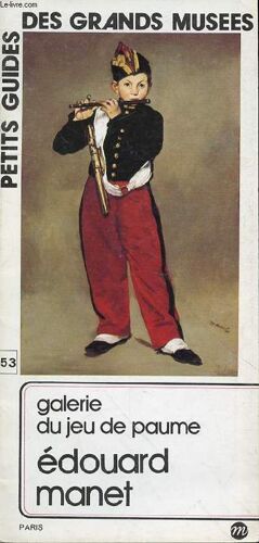 Petits Guides Des Grands Musees N°53 - Galerie Du Jeu De Paume Edouard Manet