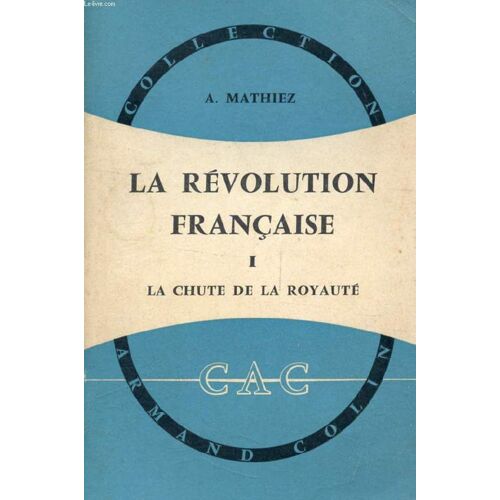 La Revolution Francaise, Tome I, La Chute De La Royaute (1787-1792)