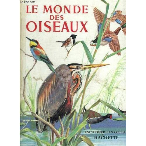 Le Monde Des Oiseaux - Encyclopedie En Couleurs