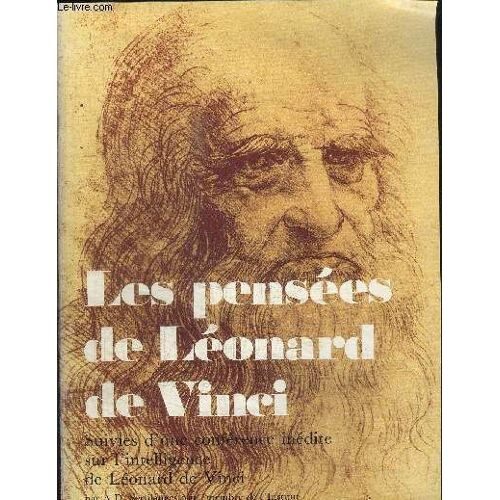 Les Pensees De Leonard De Vinci + Une Conference Inedite Sur L'intelligence De Leonard De Vinci