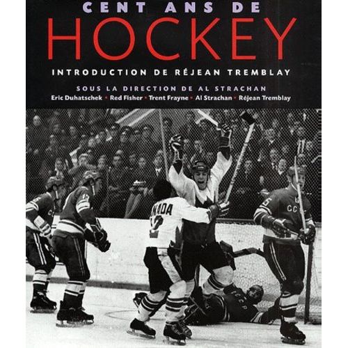 Cent Ans De Hockey - Chronique D'un Siècle Sur Glace
