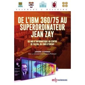 De L'ibm 360/75 Au Superordinateur Jean Zay - 50 Ans D'informatique Au Centre De Calcul Du Cnrs D'orsay