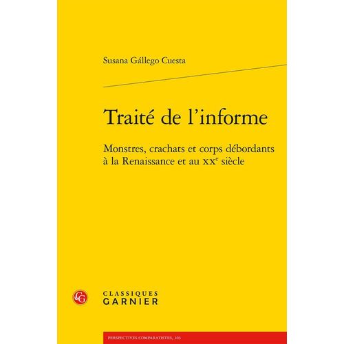 Traité De L'informe - Monstres, Crachats Et Corps Débordants À La Renaissance Et Au Xxe Siècle