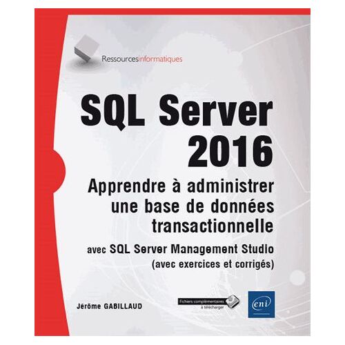 Sql Server 2016 - Apprendre À Administrer Une Base De Données Transactionnelle Avec Sql Server Management Studio
