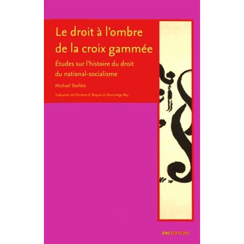 Le Droit À L'ombre De La Croix Gammée - Etudes Sur L'histoire Du Droit Du National-Socialisme