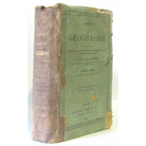 Cours De Géographie Comprenant La Description Physique Et Politique Et La Géographie Historique Des Diverses Contrées Du Globe