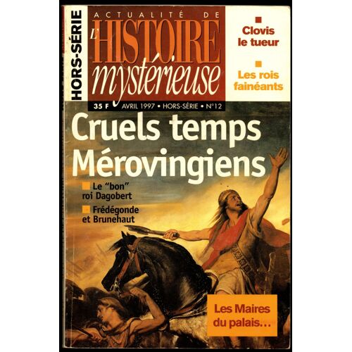 Actualité De L'histoire Mystérieuse Hors-Série N°12 : Cruels Temps Des Mérovingiens 
