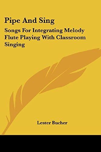 Pipe And Sing: Songs For Integrating Melody Flute Playing With Classroom Singing