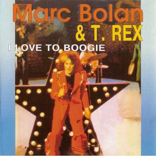 Marc Bolan & T. Rex - I Love To Boogie