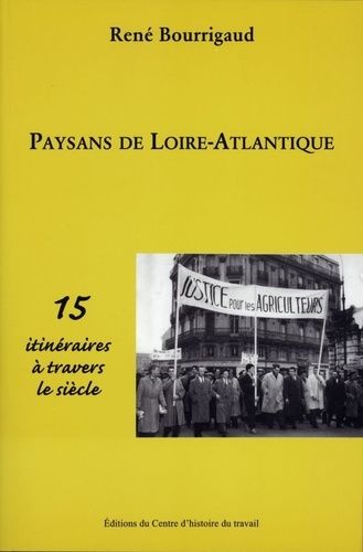 Paysans De Loire Atlantique - 15 Itinéraires À Travers Le Siècle