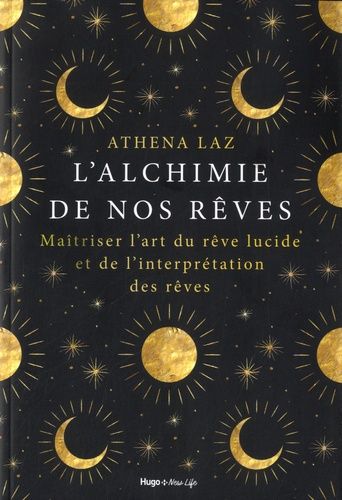 L'alchimie De Nos Rêves - Maîtriser L'art Du Rêve Lucide Et De L'interprétation Des Rêves