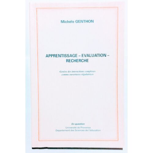 Michèle Genthon : Apprentissage - Évaluation - Recherche (Genèse Des Interactions Complexes Comme Ouvertures Régulatrices) / En Question