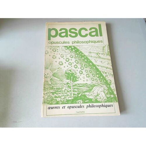 Pascal Philosophe Et Savant Oeuvres Et Opuscules Philosophiques