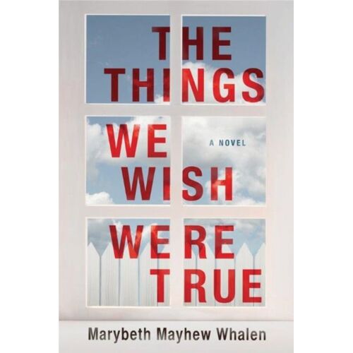 Whalen, M: The Things We Wish Were True