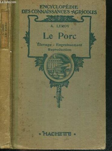 Le Porc - Elevage - Engraissement - Reproduction - Encyclopedie Des Connaissances Agricoles