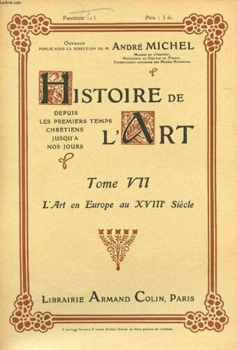 Histoire De L'art, Depuis Les Premiers Temps Chretiens Jusqu'a Nos Jours, Tome Vii, Fasc. 123, L'art En Europe Au Xviiie Siecle