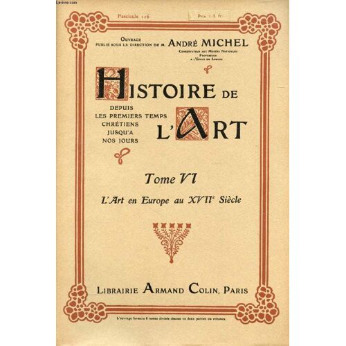Histoire De L'art, Depuis Les Premiers Temps Chretiens Jusqu'a Nos Jours, Tome Vi, Fasc. 116, L'art En Europe Au Xviie Siecle