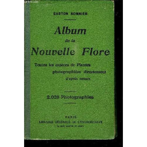 Album De La Nouvelle Flore - Toutes Les Especes De Plantes Photographiees Directement D'apres Nature