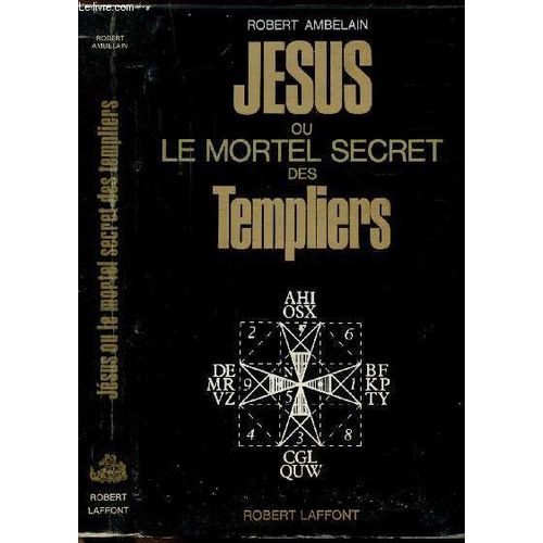 Jesus Ou Le Mortel Secret Des Templiers