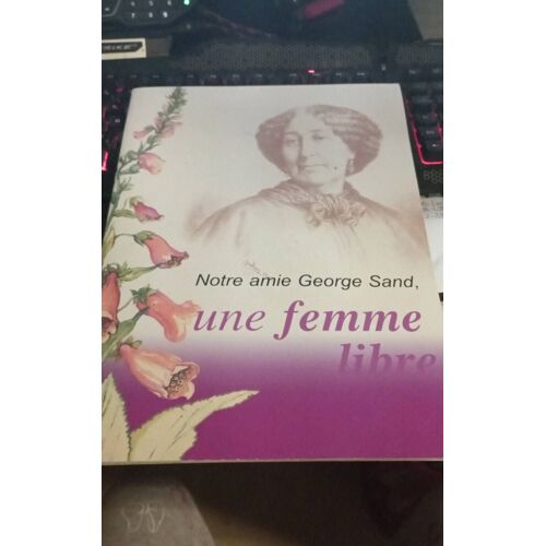 Notre Amie Georges Sand Une Femme Libre