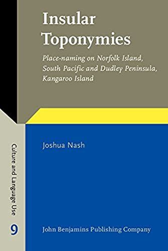 Insular Toponymies: Place-Naming On Norfolk Island, South Pacific And Dudley Peninsula, Kangaroo Island (Culture And Language Use)